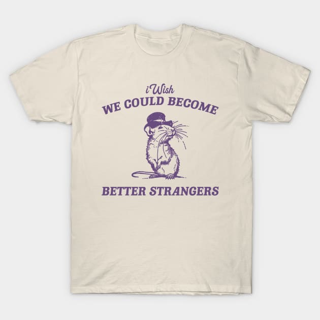 Wish We Could Become Better Strangers Retro T-Shirt, Funny Cabybara Lovers T-shirt, Strange Shirts, Vintage 90s Gag Unisex T-Shirt by CamavIngora